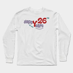 Happy 26th year to me Long Sleeve T-Shirt